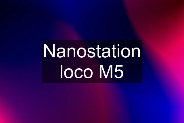 Nanostation loco M5