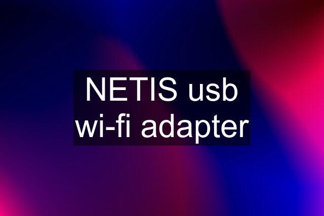 NETIS usb wi-fi adapter