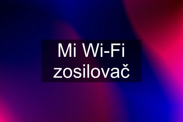 Mi Wi-Fi zosilovač