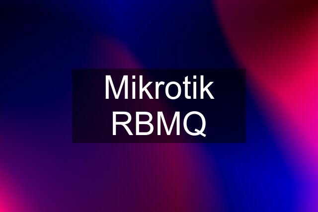 Mikrotik RBMQ