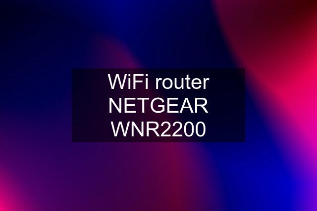 WiFi router NETGEAR WNR2200