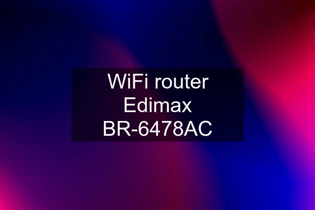 WiFi router Edimax BR-6478AC