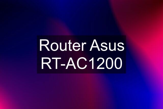 Router Asus RT-AC1200