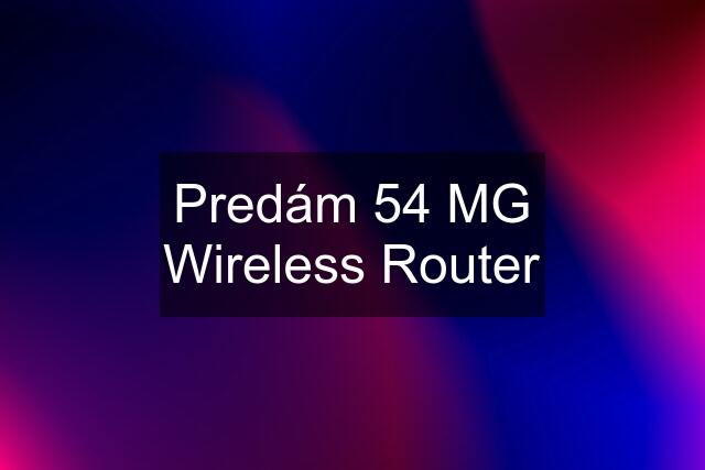 Predám 54 MG Wireless Router