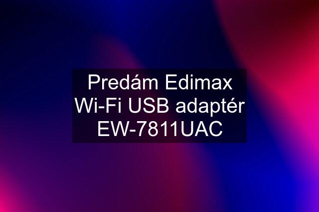 Predám Edimax Wi-Fi USB adaptér EW-7811UAC