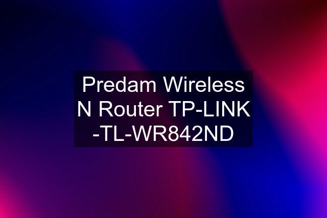 Predam Wireless N Router TP-LINK -TL-WR842ND