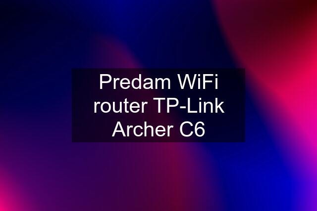 Predam WiFi router TP-Link Archer C6