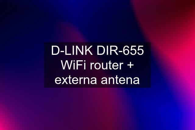 D-LINK DIR-655 WiFi router + externa antena