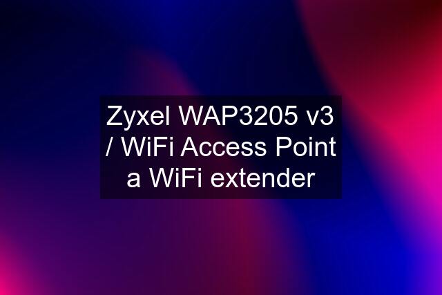 Zyxel WAP3205 v3 / WiFi Access Point a WiFi extender