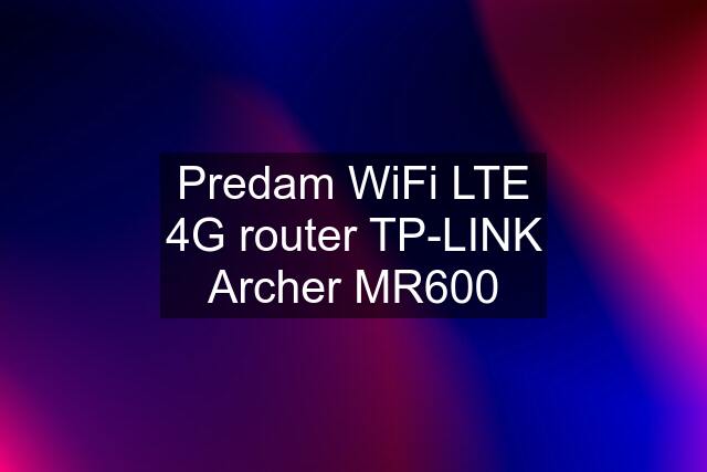 Predam WiFi LTE 4G router TP-LINK Archer MR600
