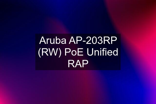 Aruba AP-203RP (RW) PoE Unified RAP