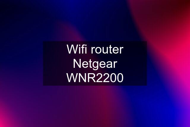 Wifi router Netgear WNR2200