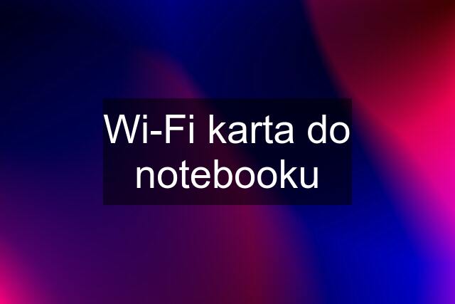 Wi-Fi karta do notebooku