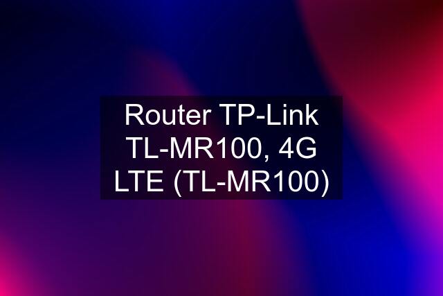 Router TP-Link TL-MR100, 4G LTE (TL-MR100)