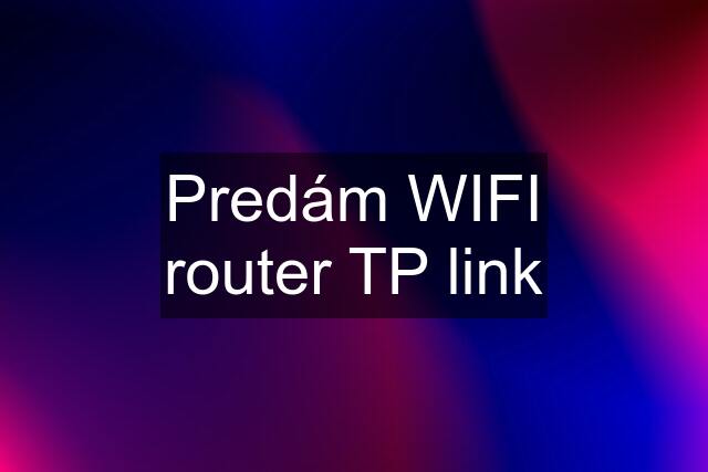 Predám WIFI router TP link