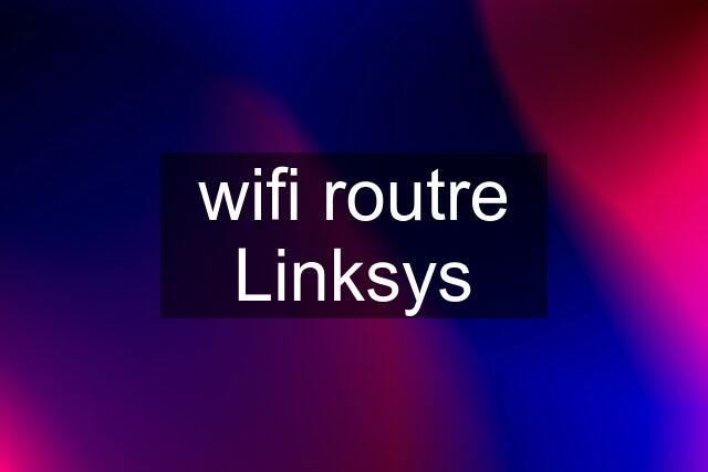 wifi routre Linksys