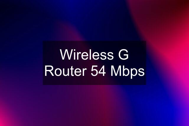 Wireless G Router 54 Mbps