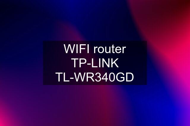 WIFI router TP-LINK TL-WR340GD