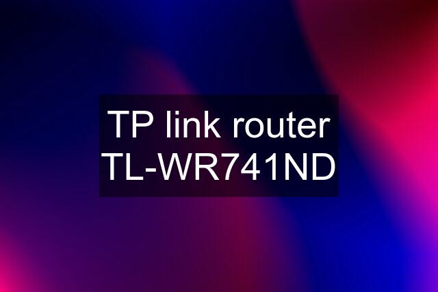 TP link router TL-WR741ND