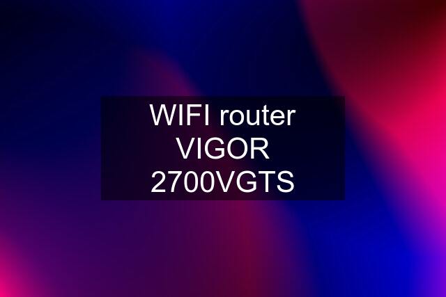 WIFI router VIGOR 2700VGTS