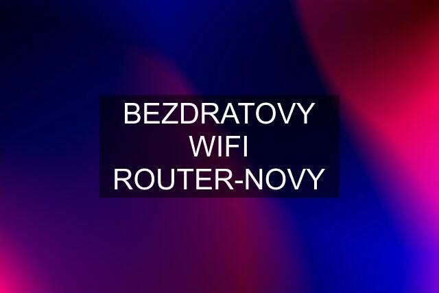 BEZDRATOVY WIFI ROUTER-NOVY