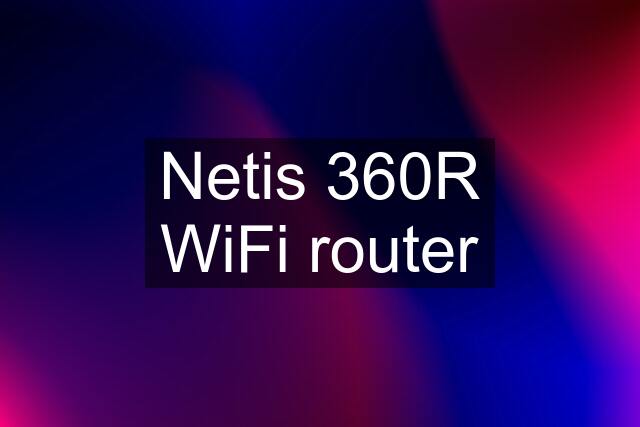 Netis 360R WiFi router
