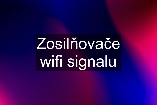 Zosilňovače wifi signalu