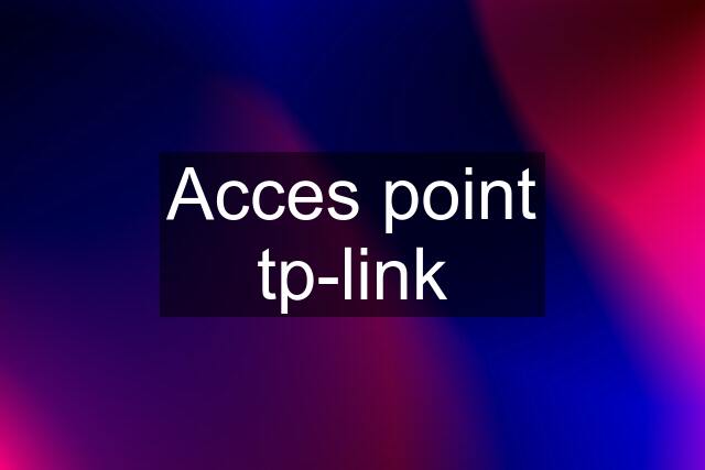 Acces point tp-link