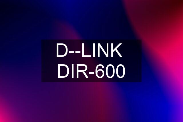 D--LINK  DIR-600