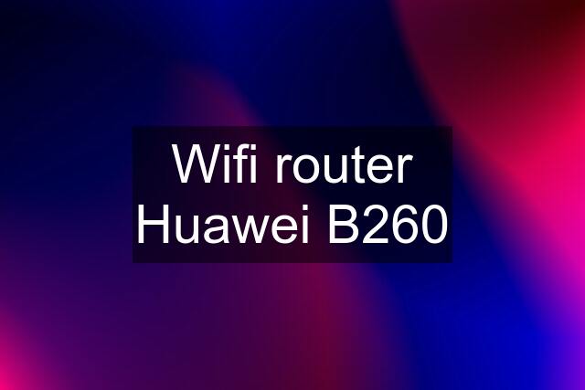 Wifi router Huawei B260