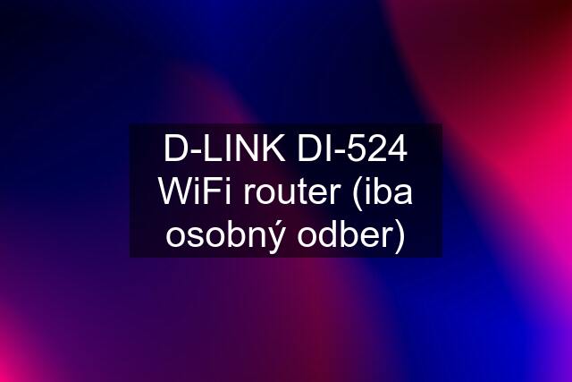 D-LINK DI-524 WiFi router (iba osobný odber)