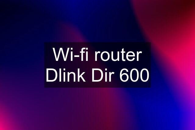 Wi-fi router Dlink Dir 600