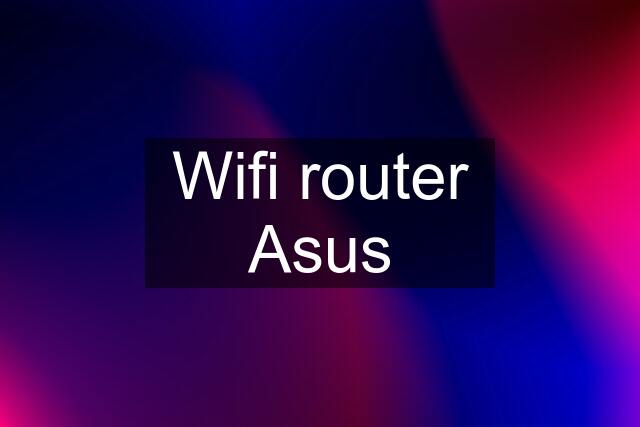 Wifi router Asus