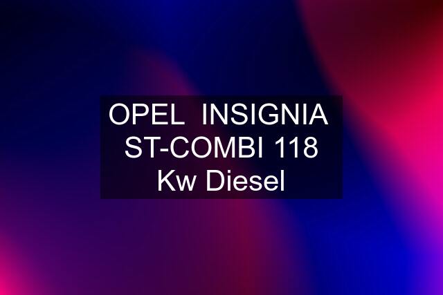 OPEL  INSIGNIA  ST-COMBI 118 Kw Diesel