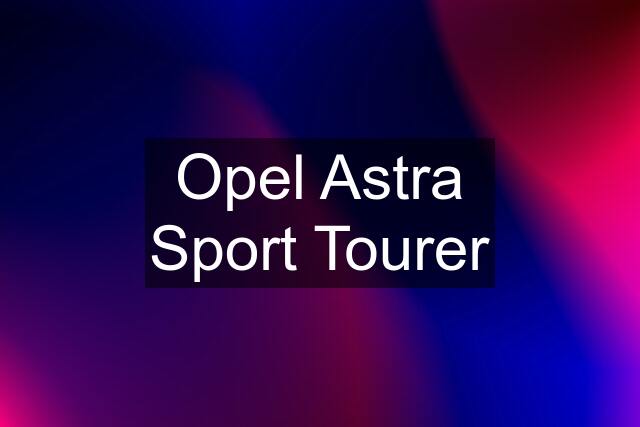 Opel Astra Sport Tourer