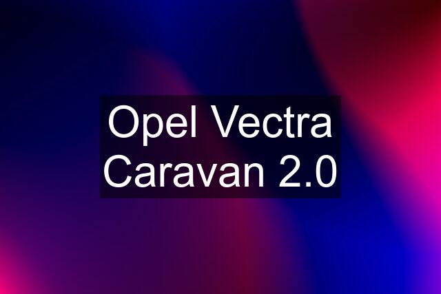 Opel Vectra Caravan 2.0