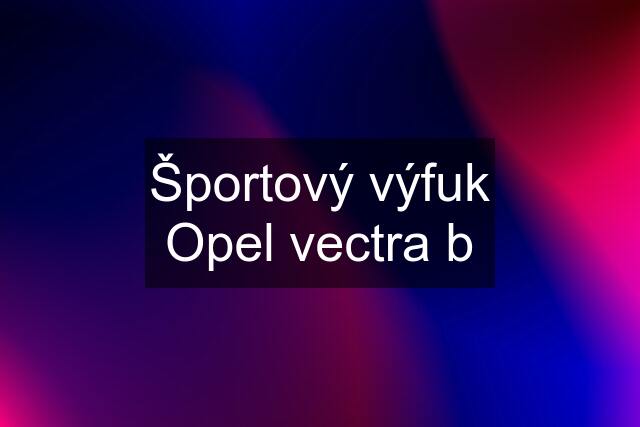 Športový výfuk Opel vectra b