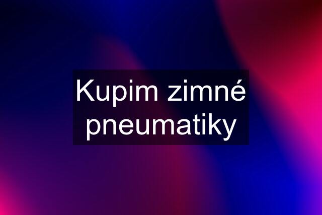 Kupim zimné pneumatiky