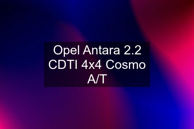 Opel Antara 2.2 CDTI 4x4 Cosmo A/T