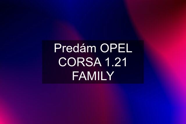 Predám OPEL CORSA 1.21 FAMILY