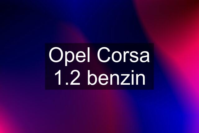 Opel Corsa 1.2 benzin