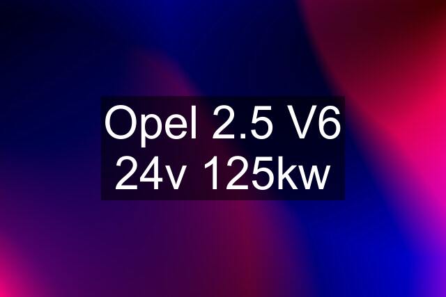 Opel 2.5 V6 24v 125kw