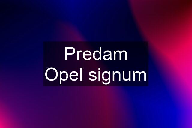 Predam Opel signum