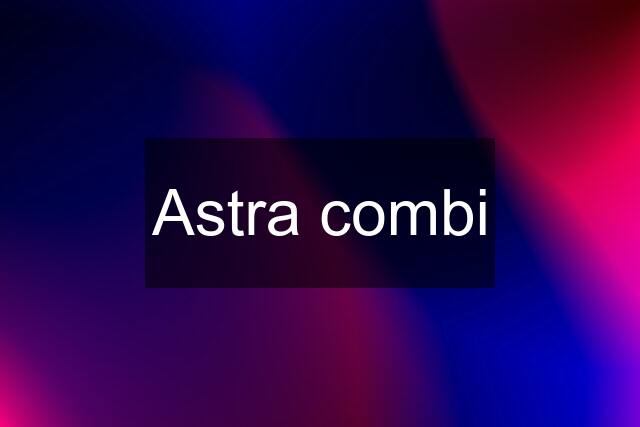 Astra combi