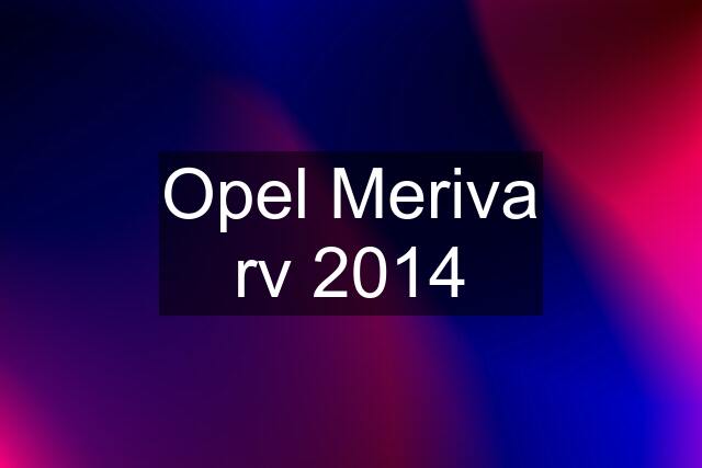 Opel Meriva rv 2014