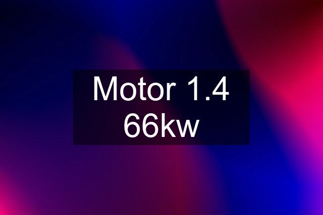 Motor 1.4 66kw