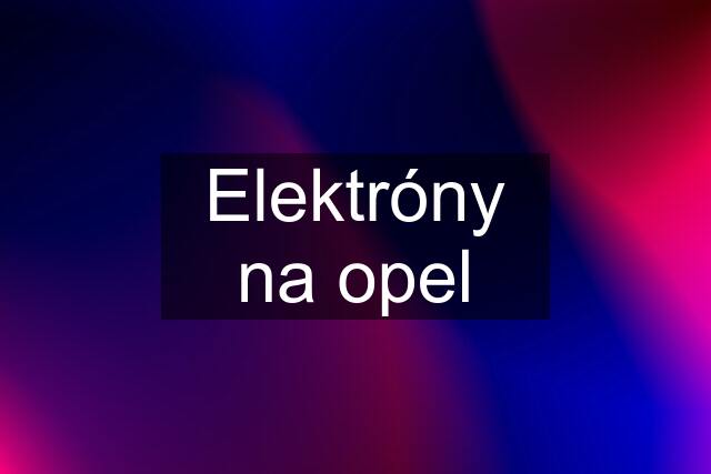 Elektróny na opel