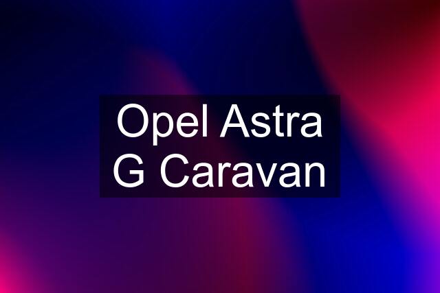 Opel Astra G Caravan