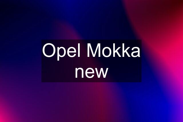 Opel Mokka new