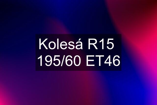 Kolesá R15  195/60 ET46